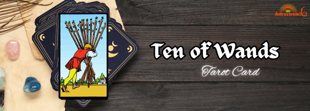 The Ten of Wands card represents loads of responsibility and hard work