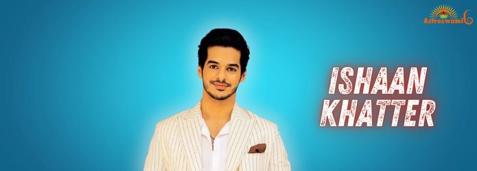 Astrological analysis of Ishaan Khattar's life